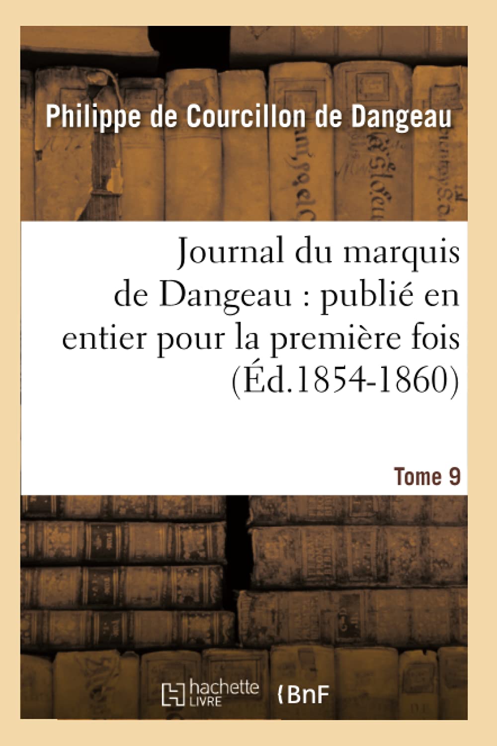Journal Du Marquis De Dangeau: Publi En Entier Pour La Premire Fois. Tome 9 (D.18541860) (Histoire) (French Edition),New