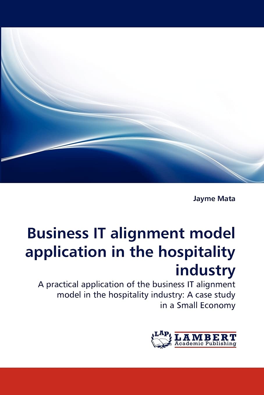 Business IT alignment model application in the hospitality industry: A practical application of the business IT alignment model ,Used