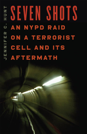 Seven Shots: An Nypd Raid On A Terrorist Cell And Its Aftermath,New