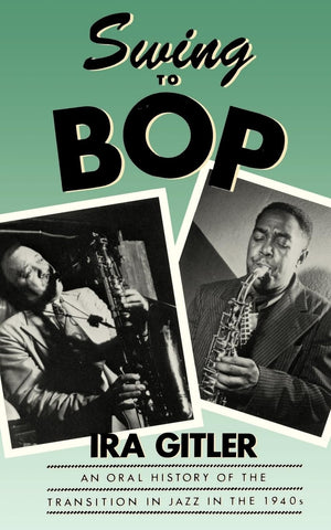 Swing to Bop: An Oral History of the Transition in Jazz in the 1940s,Used