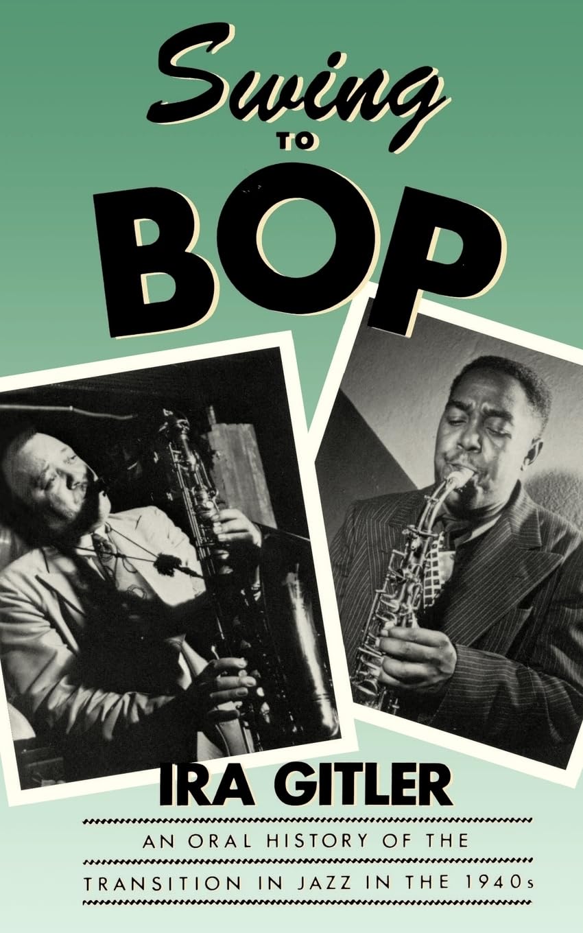 Swing to Bop: An Oral History of the Transition in Jazz in the 1940s,Used