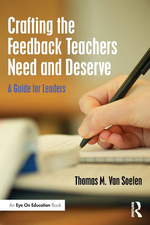Crafting the Feedback Teachers Need and Deserve (Eye on Education)