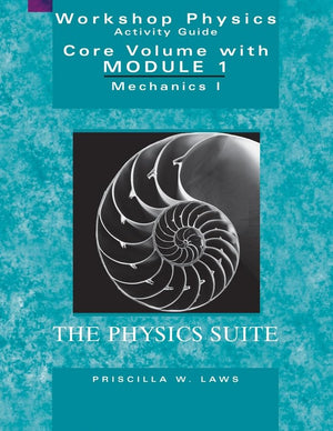 Workshop Physics Activity Guide, The Core Volume with Module 1: Mechanics I: Kinematics and Newtonian Dynamics (Units 17),New