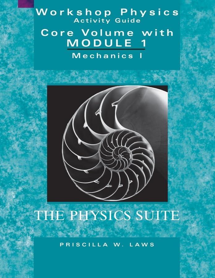Workshop Physics Activity Guide, The Core Volume with Module 1: Mechanics I: Kinematics and Newtonian Dynamics (Units 17),New