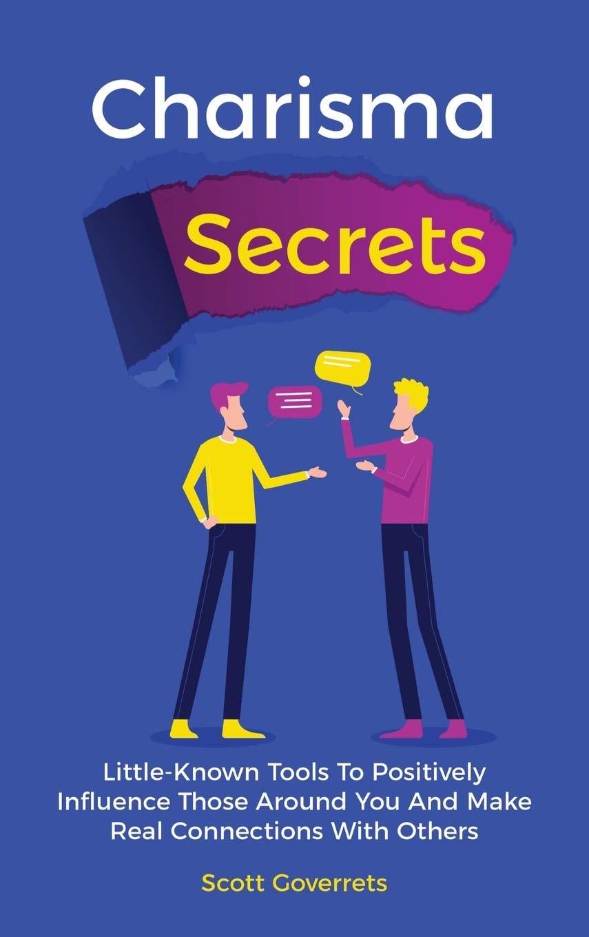 Charisma Secrets: LittleKnown Tools To Positively Influence Those Around You And Make Real Connections With Others,Used