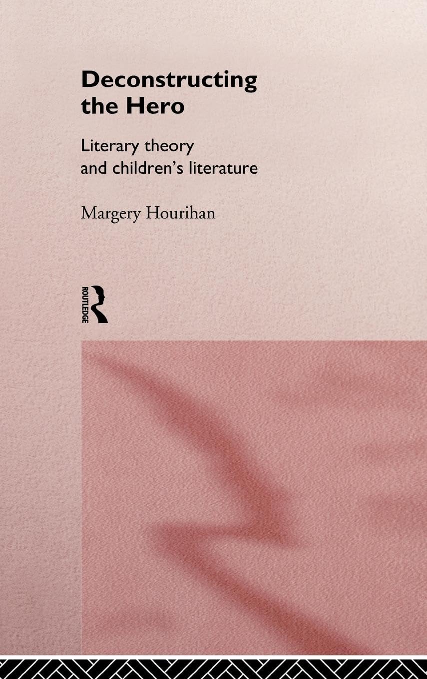 Deconstructing The Hero: Literary Theory And Children'S Literature,Used