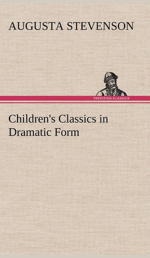Children's Classics in Dramatic Form,Used
