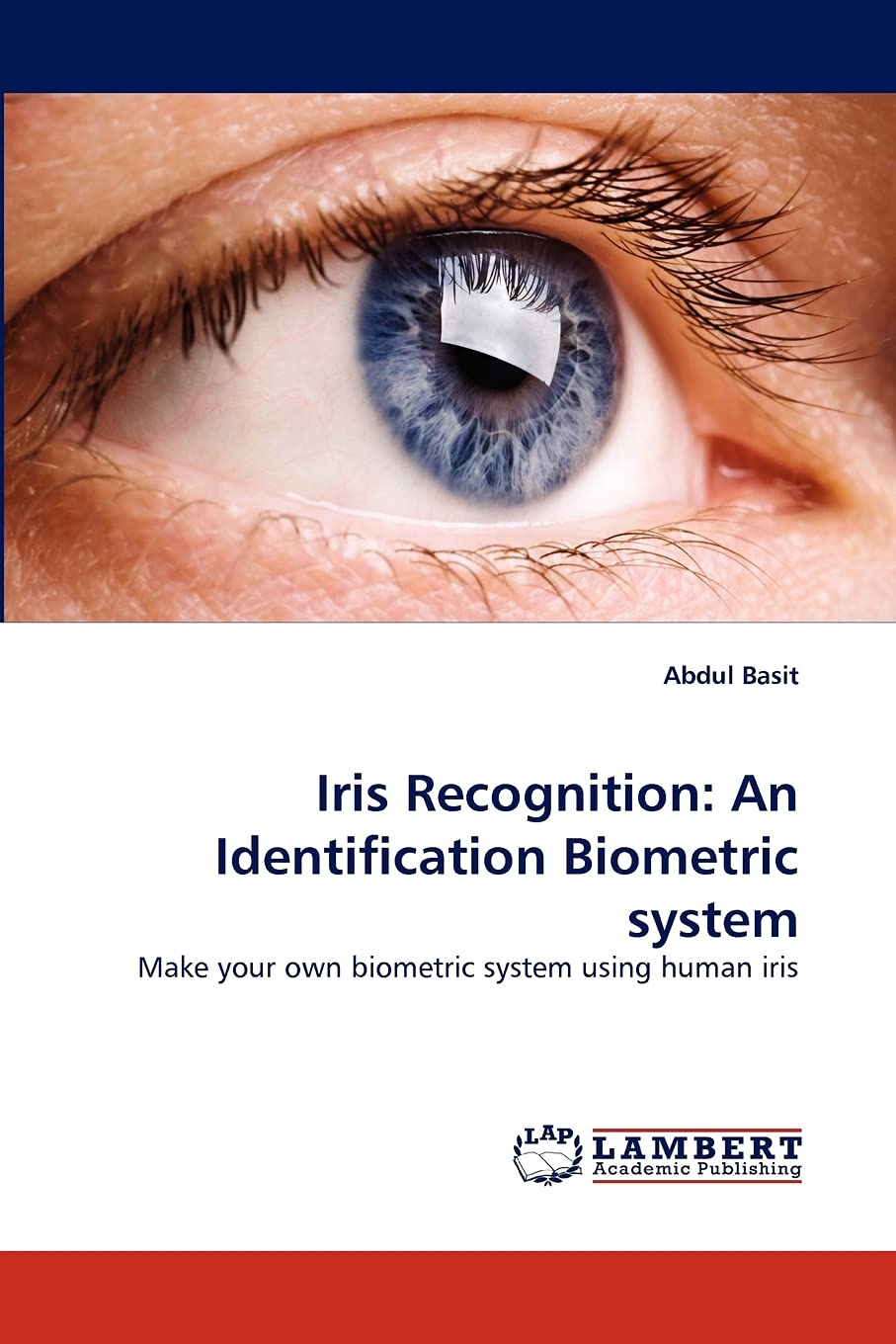 Iris Recognition: An Identification Biometric system: Make your own biometric system using human iris,Used
