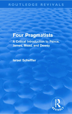 Four Pragmatists: A Critical Introduction to Peirce, James, Mead and Dewey (Routledge Revivals),Used