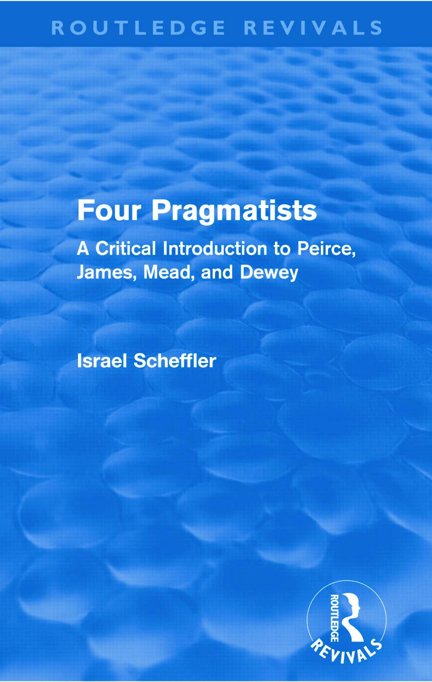 Four Pragmatists: A Critical Introduction to Peirce, James, Mead and Dewey (Routledge Revivals),Used