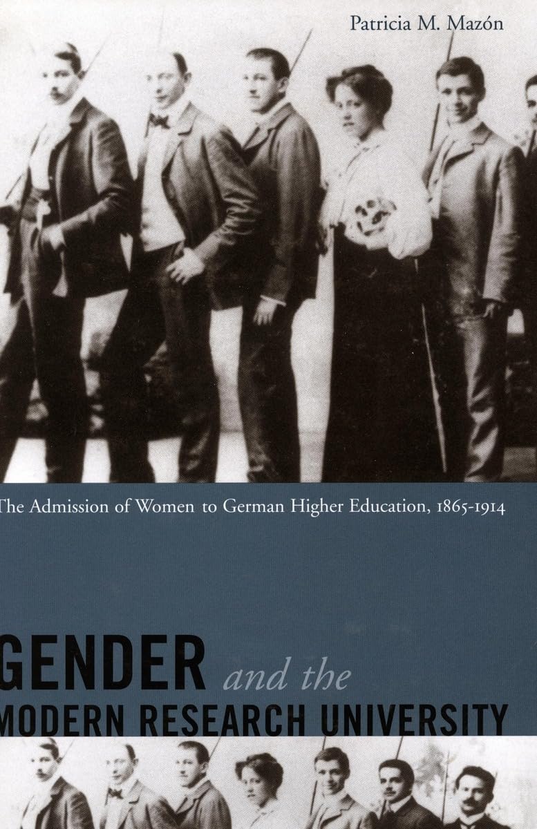 Gender and the Modern Research University: The Admission of Women to German Higher Education, 18651914,Used
