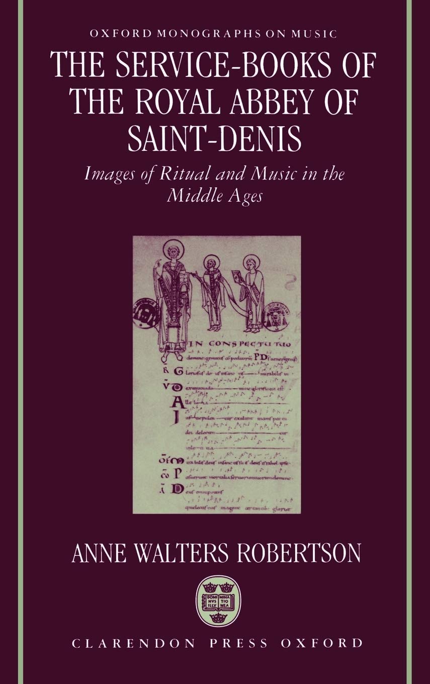 The ServiceBooks of the Royal Abbey of SaintDenis: Images of Ritual and Music in the Middle Ages (Oxford Monographs on Music),Used