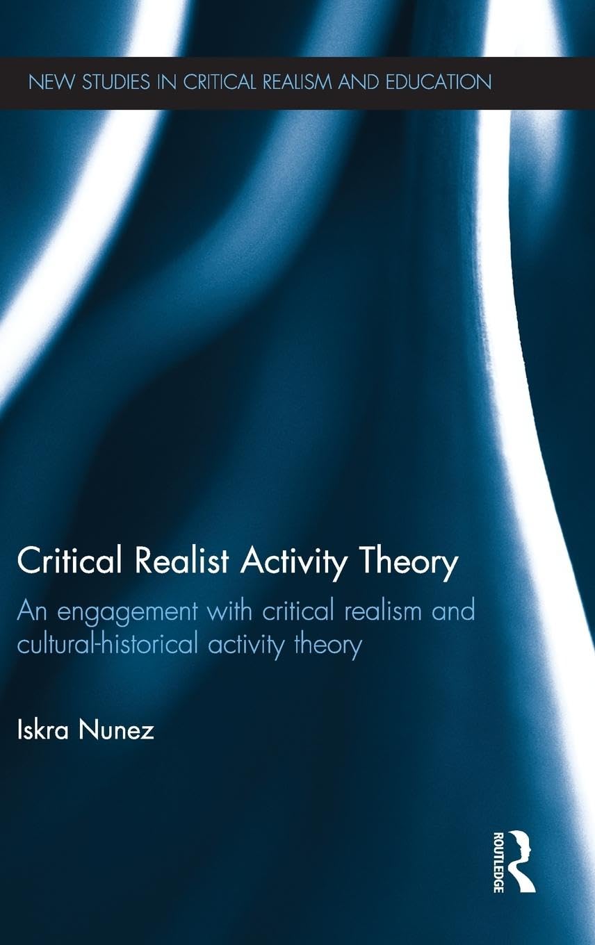 Critical Realist Activity Theory: An engagement with critical realism and culturalhistorical activity theory (New Studies in Cr,Used