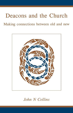 Deacons And The Church: Making Connections Between Old And New,New
