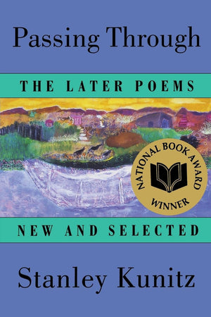 Passing Through: The Later Poems, New And Selected