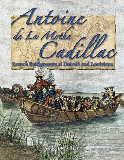 Antoine de la Mothe Cadillac: French Settlements at Detroit and Louisiana (In the Footsteps of Explorers, 20),Used