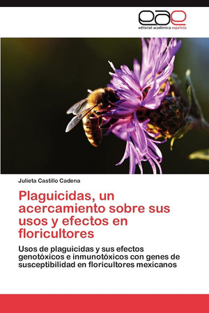 Plaguicidas, un acercamiento sobre sus usos y efectos en floricultores: Usos de plaguicidas y sus efectos genotxicos e inmunot,Used