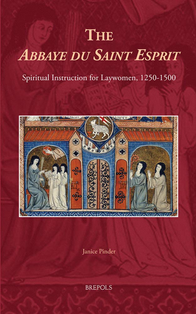 The Abbaye du Saint Esprit: Spiritual Instruction for Laywomen, 12501500 (Medieval Women: Texts and Contexts) (Medieval Women: ,Used