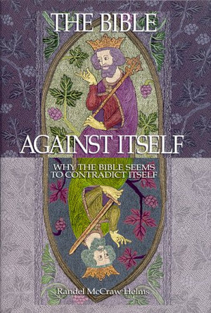 The Bible Against Itself: Why The Bible Seems To Contradict Itself