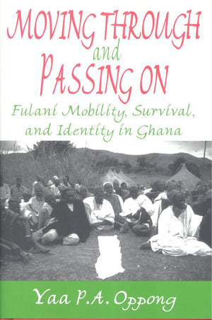 Moving Through and Passing On: Fulani Mobility, Survival and Identity in Ghana,New
