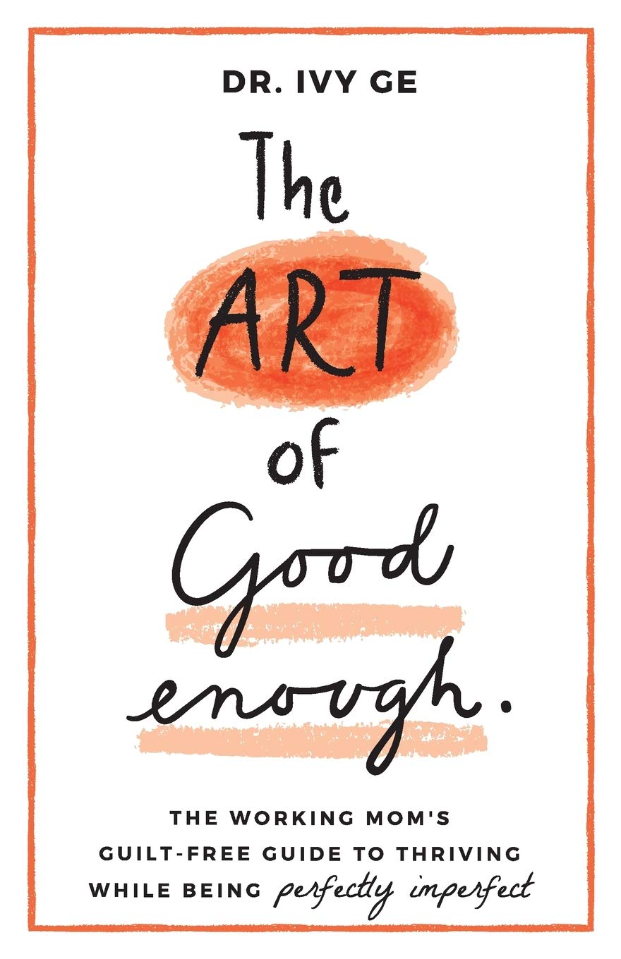 The Art of Good Enough: The Working Moms GuiltFree Guide to Thriving While Being Perfectly Imperfect,New