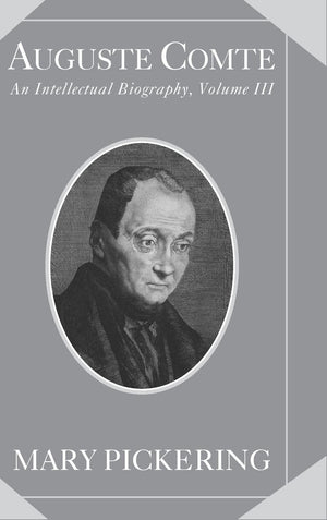 Auguste Comte: Volume 3: An Intellectual Biography (Auguste Comte Intellectual Biography),New