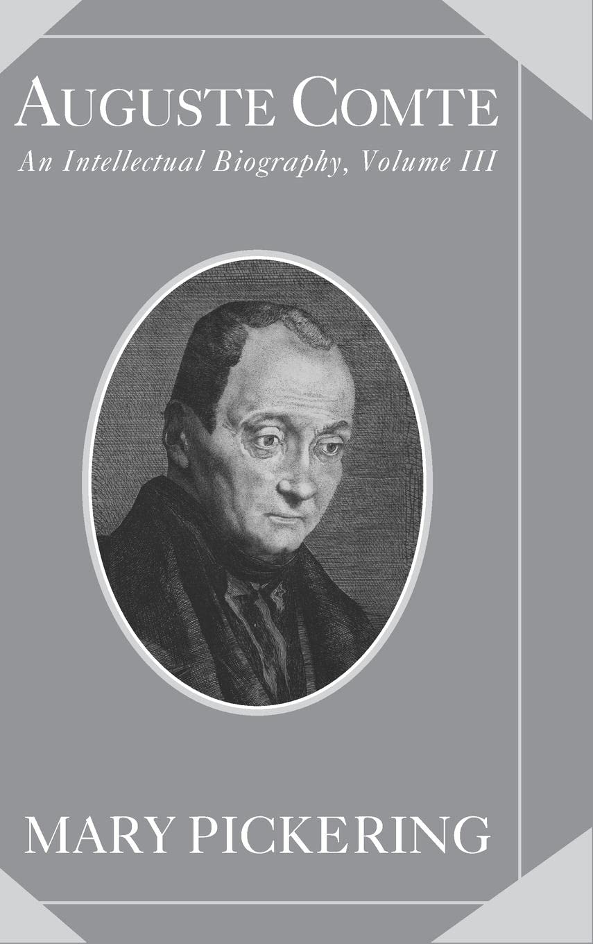 Auguste Comte: Volume 3: An Intellectual Biography (Auguste Comte Intellectual Biography),New