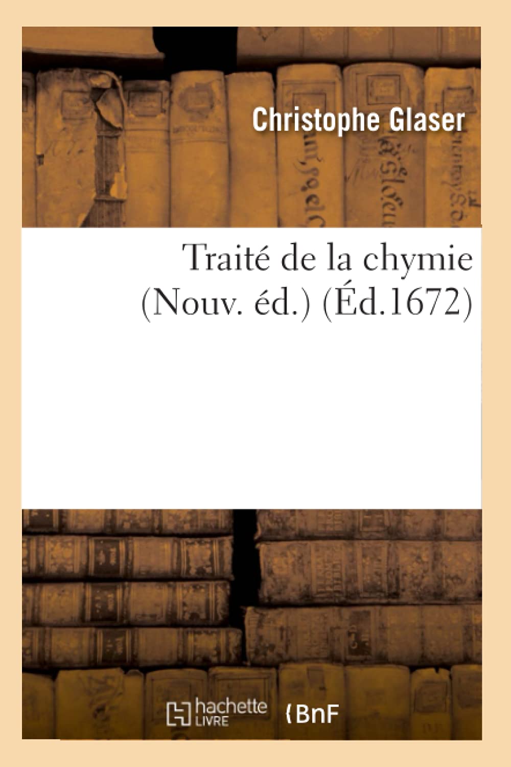 Trait De La Chymie (Nouv. D.) (D.1672) (Sciences) (French Edition),New