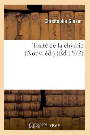 Trait De La Chymie (Nouv. D.) (D.1672) (Sciences) (French Edition),New
