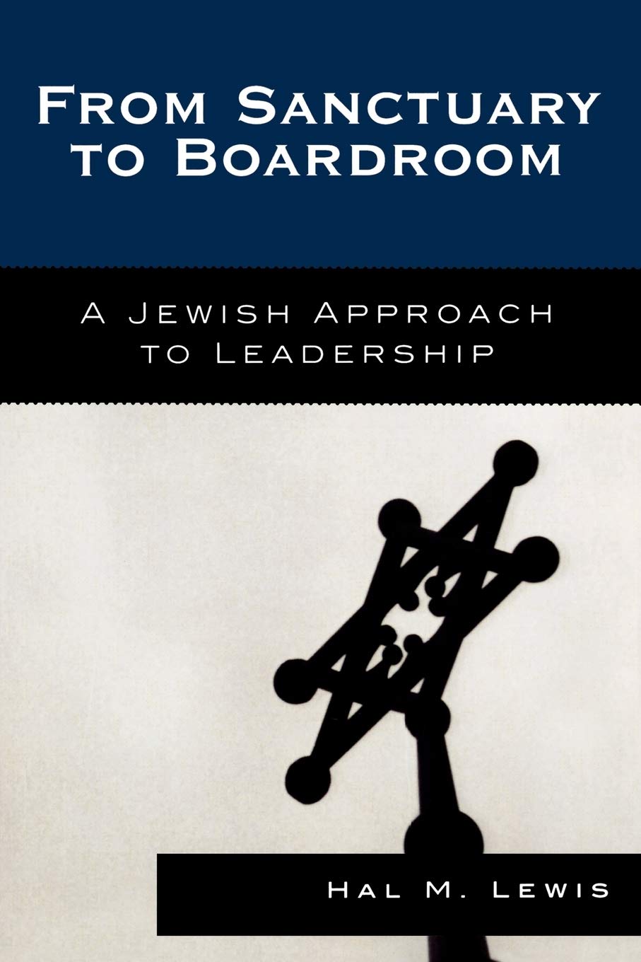 From Sanctuary to Boardroom: A Jewish Approach to Leadership,Used