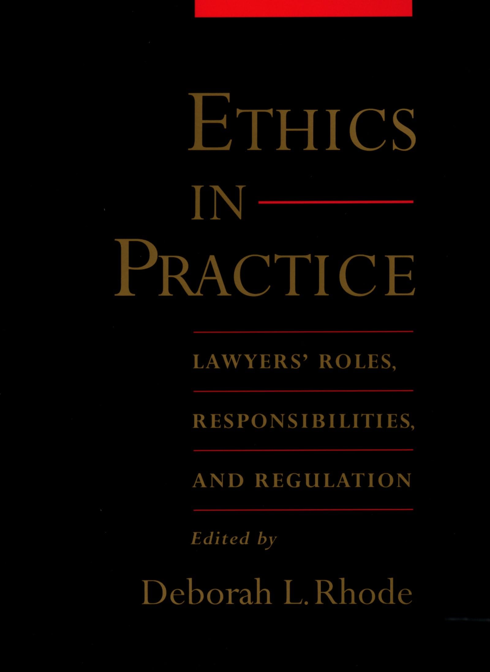 Ethics in Practice: Lawyers' Roles, Responsibilities, and Regulation,Used