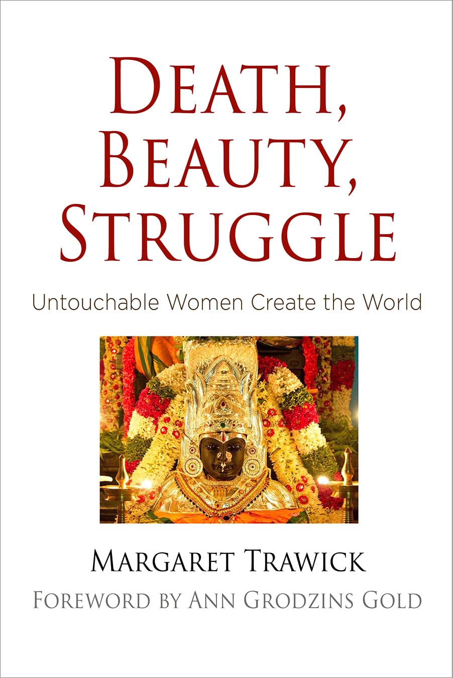 Death, Beauty, Struggle: Untouchable Women Create The World (Contemporary Ethnography),Used