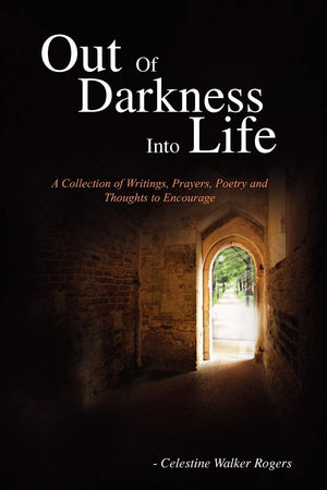 Out Of Darkness Into Life: A Collection Of Writings, Prayers, Poetry And Thoughts To Encourage,Used