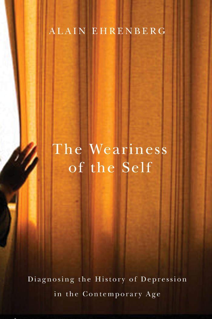 The Weariness of the Self: Diagnosing the History of Depression in the Contemporary Age,Used