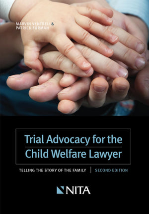 Trial Advocacy For The Child Welfare Lawyer: Telling The Story Of The Family Second Edition (Nita),Used