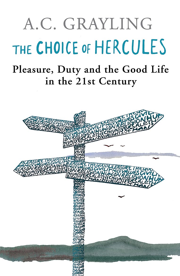 The Choice Of Hercules: Pleasure, Duty And The Good Life In The 21St Century