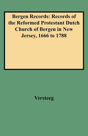Bergen Records: Records Of The Reformed Protestant Dutch Church Of Bergen In New Jersey, 1666 To 1788,Used