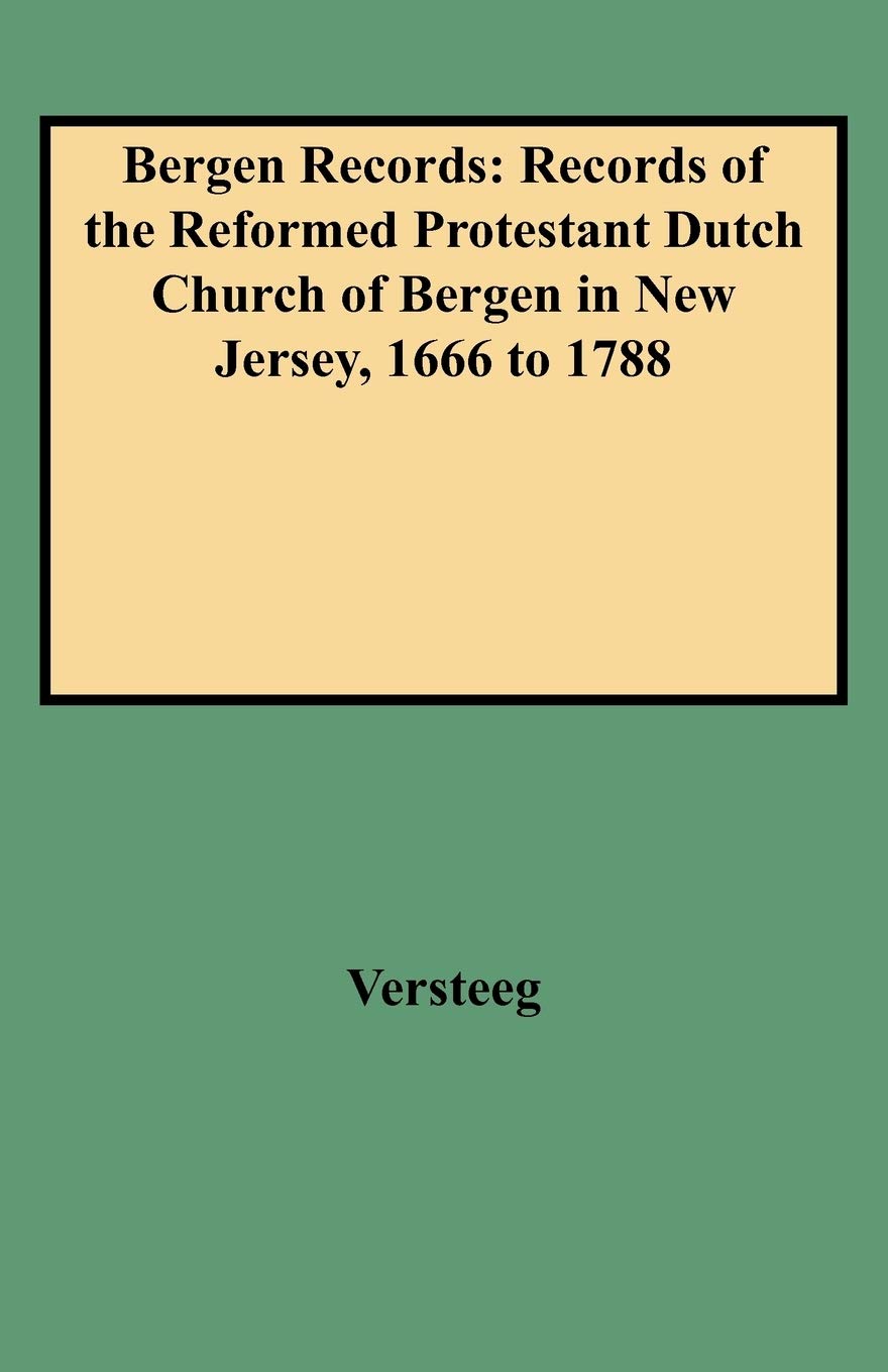 Bergen Records: Records Of The Reformed Protestant Dutch Church Of Bergen In New Jersey, 1666 To 1788,Used