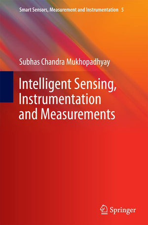Intelligent Sensing, Instrumentation and Measurements (Smart Sensors, Measurement and Instrumentation, 5),Used