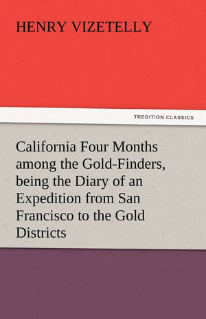California Four Months Among the GoldFinders, Being the Diary of an Expedition from San Francisco to the Gold Districts,Used