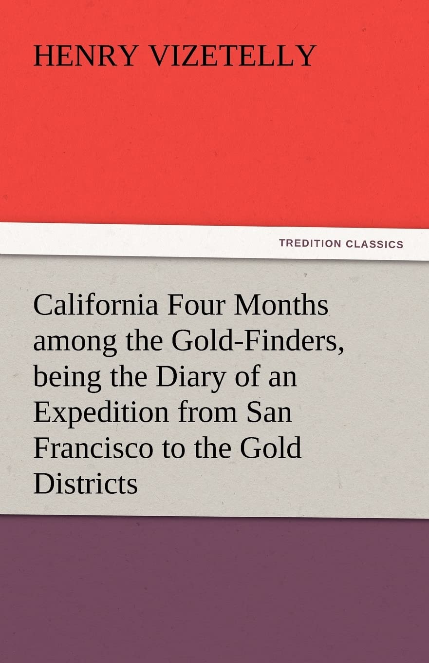 California Four Months Among the GoldFinders, Being the Diary of an Expedition from San Francisco to the Gold Districts,Used