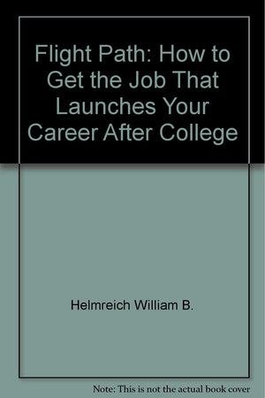 Flight Path: How to Get the Job That Launches Your Career After College,Used