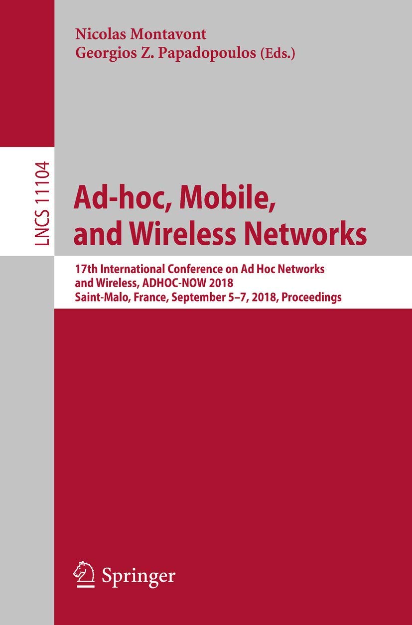 Adhoc, Mobile, and Wireless Networks: 17th International Conference on Ad Hoc Networks and Wireless, ADHOCNOW 2018, SaintMalo,Used