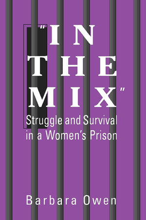 In The Mix: Struggle And Survival In A Women'S Prison (Suny Series In Women, Crime And Criminology),New