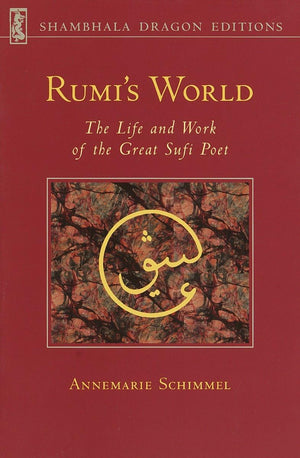Rumi's World: The Life and Works of the Greatest Sufi Poet,New