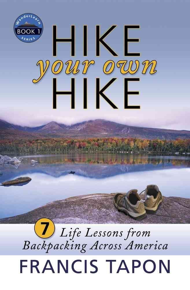 Hike Your Own Hike: 7 Life Lessons From Backpacking Across America (Wanderlearn),New
