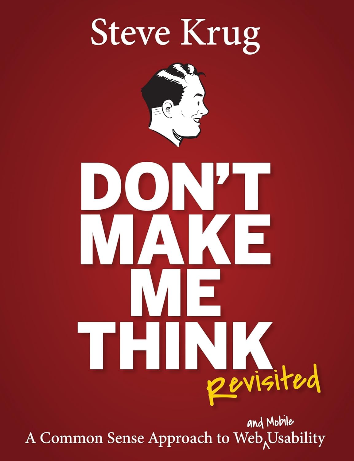 Don'T Make Me Think, Revisited: A Common Sense Approach To Web Usability (3Rd Edition) (Voices That Matter),New