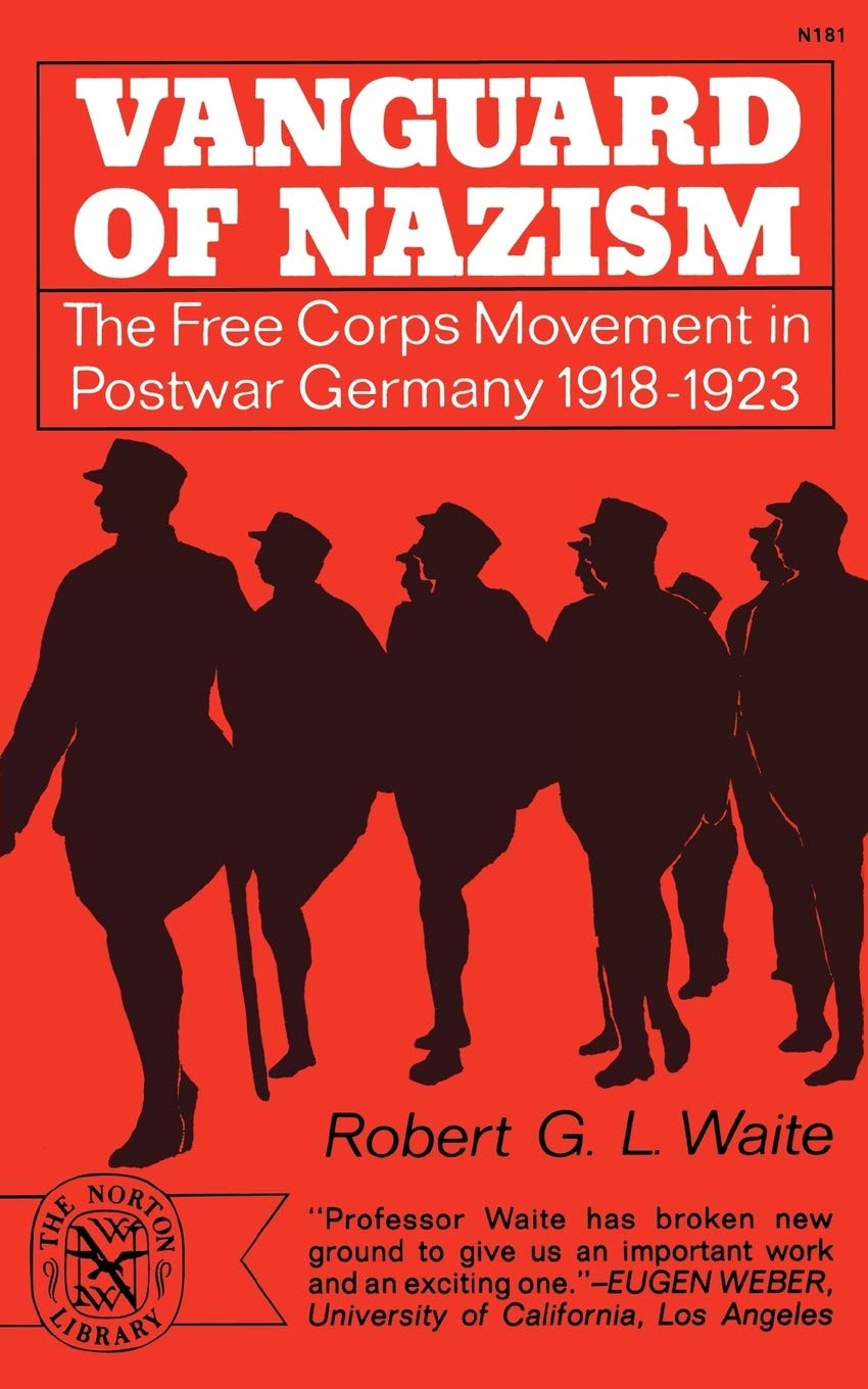 Vanguard Of Nazism: The Free Corps Movement In Postwar Germany 19181923