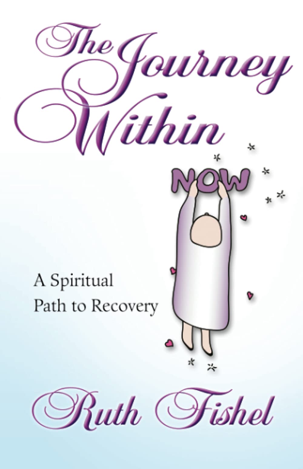 The Journey Within: A Spiritual Path To Recovery,New