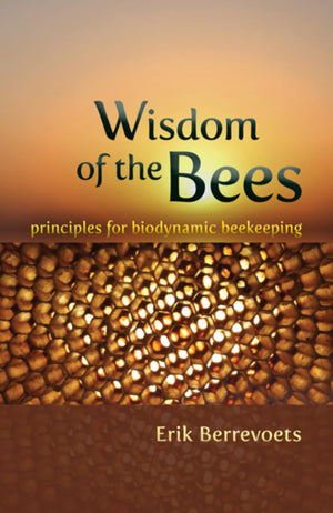 Wisdom of the Bees: Principles for Biodynamic Beekeeping,Used